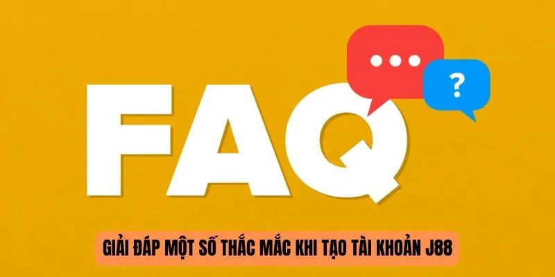 Giải đáp một số thắc mắc khi tạo tài khoản J88