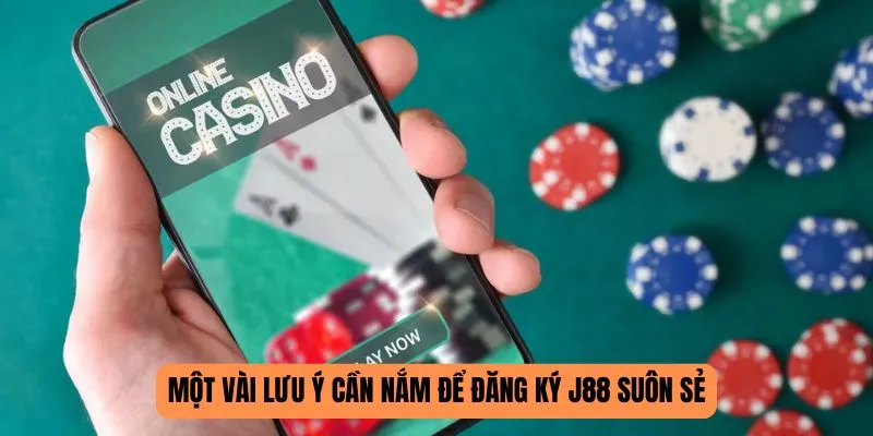 Một vài lưu ý cần nắm để đăng ký J88 suôn sẻ