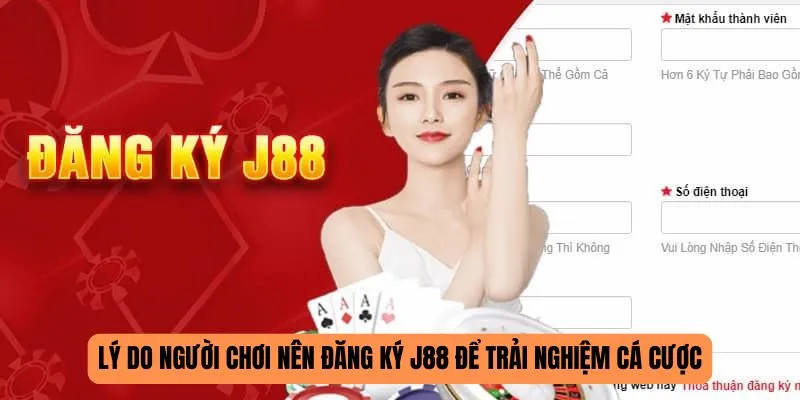 Lý do người chơi nên đăng ký J88 để trải nghiệm cá cược