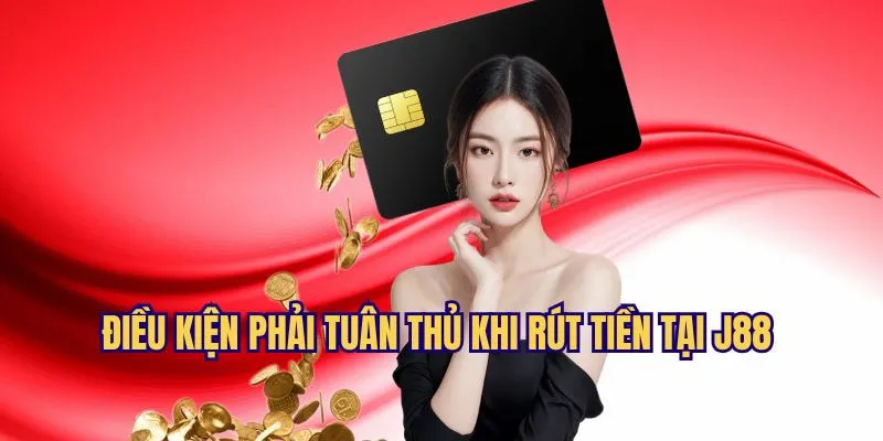 Điều kiện bắt buộc cần phải tuân thủ khi giao dịch rút tiền