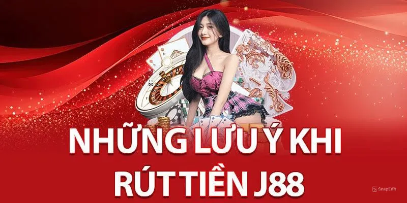 Lưu ý khi thực hiện rút tiền tại J88