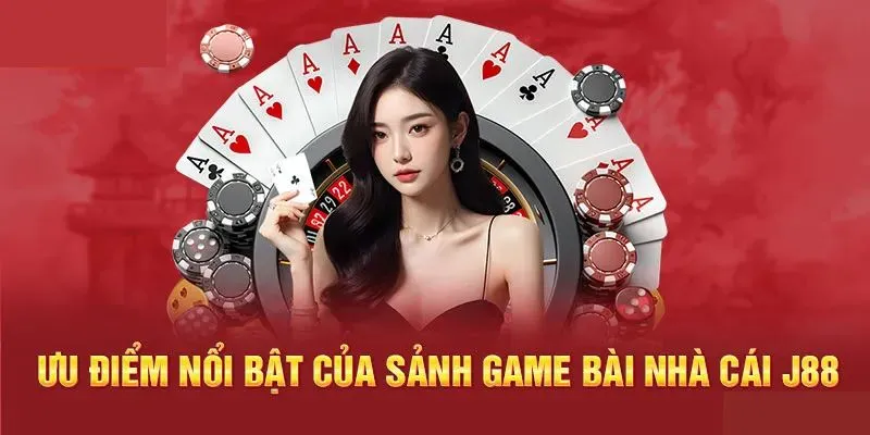Ưu điểm nổi bật khi truy cập sân chơi game bài online J88